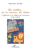 Allo docteur, ici la maman de Julien: L'expérience d'un médecin des nourrissons et des enfants (French Edition) 2343125163 Book Cover