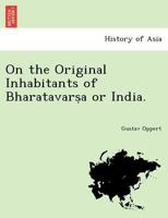 On the Original Inhabitants of Bharatavarsa or India 1017039682 Book Cover