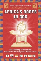 Africa's Roots in God: The Knowledge of the Creator Embedded in the African Culture 0977026108 Book Cover