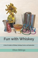 Fun with Whiskey: A How-To Guide to Whiskey Tastings, Events, and Exploration B0863TKL27 Book Cover