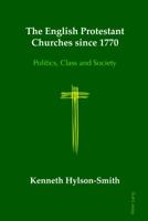 The English Protestant Churches Since 1770: Politics, Class and Society 1787071782 Book Cover