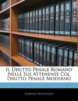 Il Diritto Penale Romano Nelle Sue Attenenze Col Diritto Penale Moderno (1878) 1141787083 Book Cover