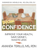 Kitchen Confidence: Improve your Health, Save Money, Waste Less 1533175721 Book Cover