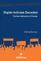 Digital Activism Decoded: The New Mechanism of Change 1932716602 Book Cover