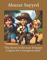 "The Secret of the Lost Treasure: A Quest for Courageous Kids" B0C8QLP1NH Book Cover