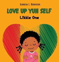 Love Up Yuh Self, Likkle One 1739027701 Book Cover