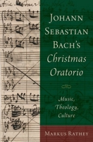 Johann Sebastian Bach's Christmas Oratorio: Music, Theology, Culture 0190275251 Book Cover