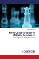 From Consociational to Majority Democracy: in the Republic of (North) Macedonia 6200095868 Book Cover
