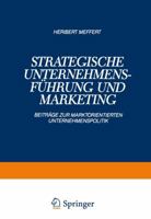 Strategische Unternehmensfuhrung Und Marketing: Beitrage Zur Marktorientierten Unternehmenspolitik 3409136134 Book Cover