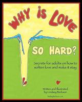 Why is Love So Hard?: Secrets on How to Soften Love and Make it Stay 1453741569 Book Cover