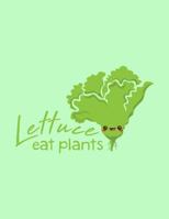 Lettuce Eat Plants: The Perfect Vegan Notebook for Every Plant Based Enthusiast 1730812325 Book Cover