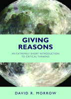 Giving Reasons: An Extremely Short Introduction to Critical Thinking 1624666221 Book Cover