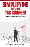 Simplifying the 2018 Tax Changes: And How It Affects You 1729744915 Book Cover
