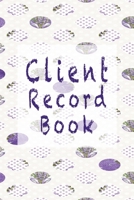 Client Record Book: Customer Data Organizer & Management System For Recording Information Including Address Details And Appointment In Alphabetical Tabs A - Z 1712095390 Book Cover