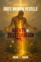 God's Broken Vessels: Agents of Restoration B0FCSBSG9V Book Cover