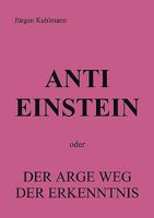 Anti Einstein: oder Der arge Weg der Erkenntnis 3833422513 Book Cover