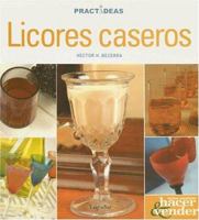 Licores Caseros / Home-Made Liqueurs (Practideas) 9875505897 Book Cover