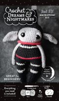 Crochet Dreams and Nightmares Amigurumi Kit Bad Elf: Everything You Need is Included: 100% Cotton Yarn, Crochet Hook, Stitch Marker, Tapestry Needle, ... How-To Videos; Creepy Cute Beginner-Friendly! 0764372564 Book Cover