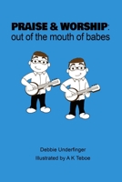 "Praise and Worship," Out of the Mouth of Babes B083XTGK4F Book Cover
