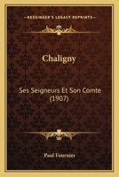 Chaligny: Ses Seigneurs Et Son Comte (1907) 1167717082 Book Cover