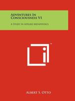 Adventures in Consciousness V1: A Study in Applied Metaphysics 1258121670 Book Cover