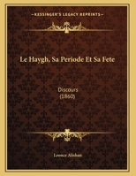 Le Haygh, Sa Periode Et Sa Fete: Discours (1860) 1162133937 Book Cover