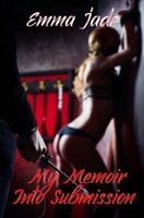 My Memoir Into Submission: An Erotic Dominant / Submissive Romance 1688253521 Book Cover