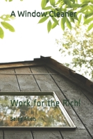 A Window Cleaner: Work for the Rich! 1539488969 Book Cover