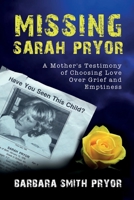 Missing Sarah Pryor: A Mother's Testimony of Choosing Love over Grief and Emptiness 1946875465 Book Cover