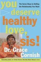 You Deserve Healthy Love, Sis!: The Seven Steps to Getting the Relationship You Want 1400051304 Book Cover