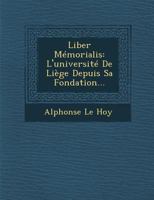 Liber M�morialis: L'Universit� de Li�ge Depuis Sa Fondation... 1286917387 Book Cover
