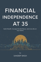 Financial Independence at 35: A Step-by-Step Guide to Retire Early: Build Wealth, Escape the Rat Race, and Live Life on Your Terms B0FNMRRNQ2 Book Cover