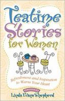 Tea Time Stories for Women: Refreshment and Inspiration to Warm Your Heart 1589195930 Book Cover