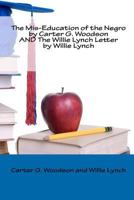 The Mis-Education of the Negro by Carter G. Woodson and the Willie Lynch Letter by Willie Lynch 1449581552 Book Cover
