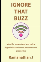 Ignore that buzz: Identify, understand and tackle digital distractions to become more productive 1077180926 Book Cover