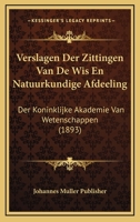 Verslagen Der Zittingen Van De Wis En Natuurkundige Afdeeling: Der Koninklijke Akademie Van Wetenschappen (1893) 1160757089 Book Cover