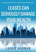 Leases Can Seriously Damage Your Wealth: Leases of Flats in England and Wales 1800463804 Book Cover