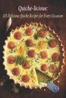 Quiche-licious: 103 Delicious Quiche Recipes for Every Occasion B0C7F94GMH Book Cover