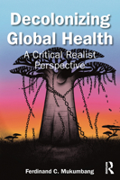 Decolonizing Global Health: A Critical Realist Perspective 1032700777 Book Cover