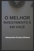 O MELHOR INVESTIMENTO É EM VOCÊ (Portuguese Edition) B0DYVLHQ16 Book Cover