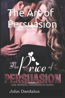 The Art of Persuasion: A Tale of Passion, Betrayal, and Sweet Revenge B0F22L3FNX Book Cover