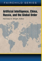 Artificial Intelligence, China, Russia, and the Global Order: Technological, Political, Global and Creative Perspectives 1701190036 Book Cover