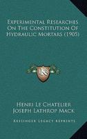 Experimental Researches of the Constitution of Hydraulic Mortars 1164641212 Book Cover