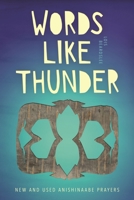 Words Like Thunder: New and Used Anishinaabe Prayers 0814347487 Book Cover