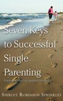 Seven Keys to Successful Single Parenting: From One Who Has Walked the Path 160494577X Book Cover