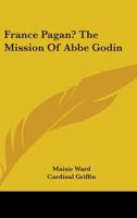 France Pagan? The Mission Of Abbe Godin 1163158283 Book Cover