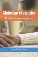 Sintonizar el corazón: El arte de amar y esperar (Spanish Edition) B0H2B4SCMJ Book Cover