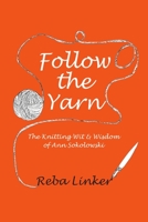 Follow the Yarn: The Knitting Wit & Wisdom of Ann Sokolowski 0985565861 Book Cover