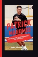 PATRICK MAHOMES: Patrick Mahomes' Journey from Texas Tech to NFL Glory B0CSXLWJ2W Book Cover