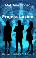 Projekt Lucien: Michael Korn & Liz Croll Band 1 B09JJKJ3GB Book Cover